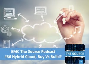 EMC The Source Podcast #36 Hybrid Cloud - Buy vs Build?