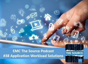 EMC The Source Podcast - Application Workload Solutions