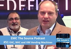 EMC The Source Podcast Episode #51 EHC, NHC, EUC and VM Vending Machines with Rajeev Dawar