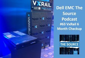 Dell EMC The Source Podcast - VxRail 6 Month Check in