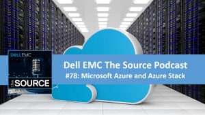 Dell EMC The Source 78 - Microsoft Azure and Azure Stack