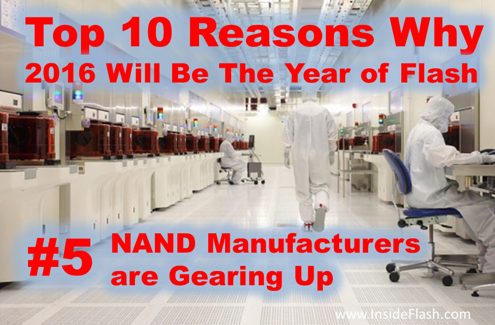 #5 Nand Manufacturers are Gearing Up: Back in 2013, NAND manufacturers started the process of changing facilities to support manufacturing of 3D NAND over traditional 2D. The last of those facilities are now coming on line and producing 3D Flash.