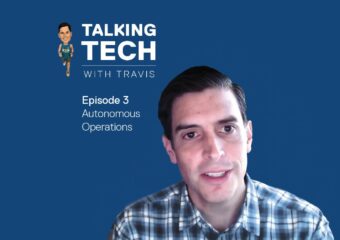 Talking Tech with Travis: Episode 3 - Autonomous Operations